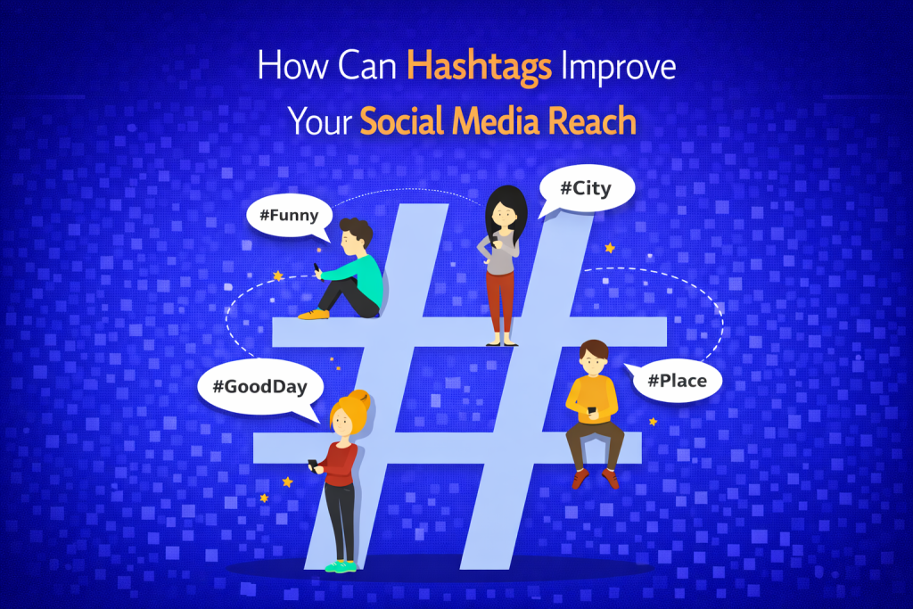 How Can Hashtags Improve Your Social Media Reach