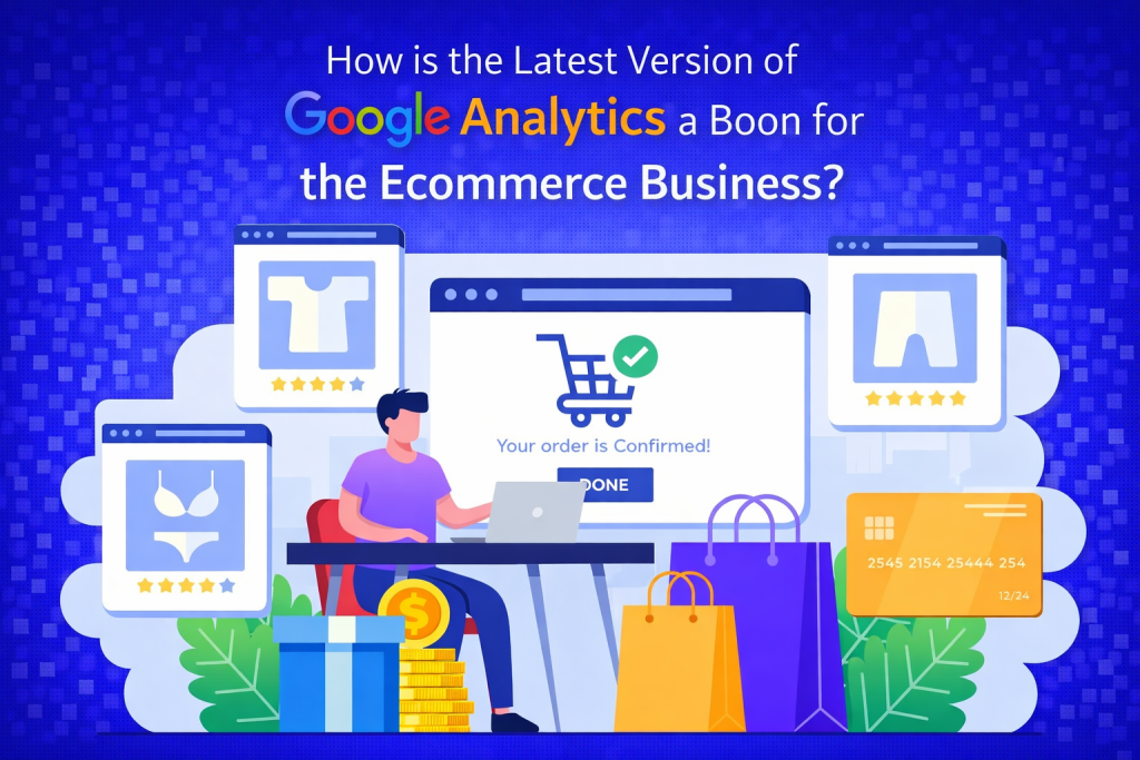 How is the Latest Version of Google Analytics a Boon for the Ecommerce Business