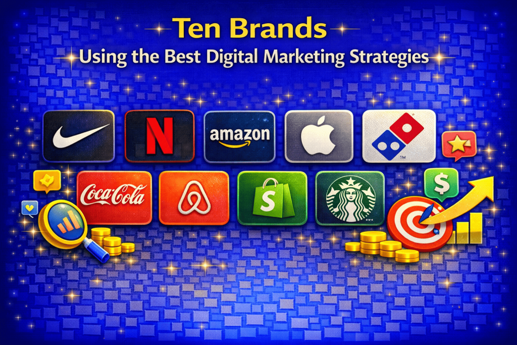 Ten Brands Using the Best Digital Marketing Strategies