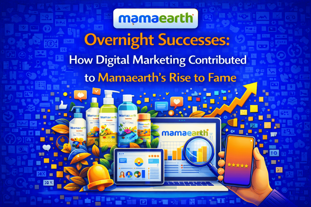 Overnight Successes How Digital Marketing Contributed to Mamaearth's Rise to Fame