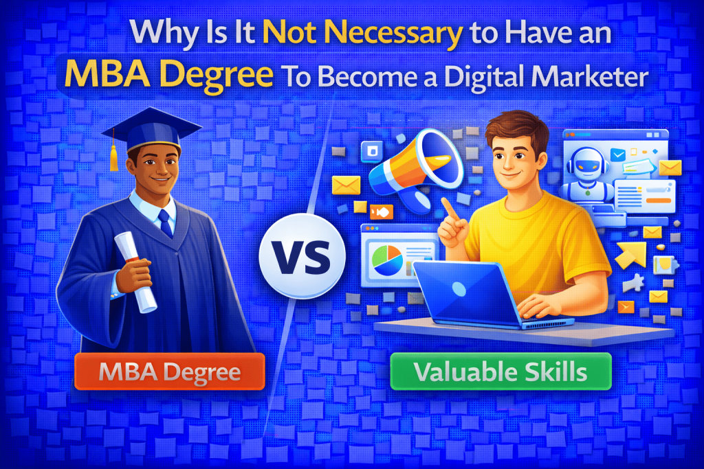 Why Is It Not Necessary to Have an MBA Degree To Become a Digital Marketer